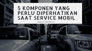 5 Komponen yang Perlu Diperhatikan saat Service Mobil
